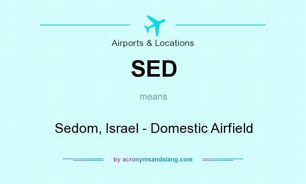 What does SED mean? It stands for Sedom, Israel - Domestic Airfield