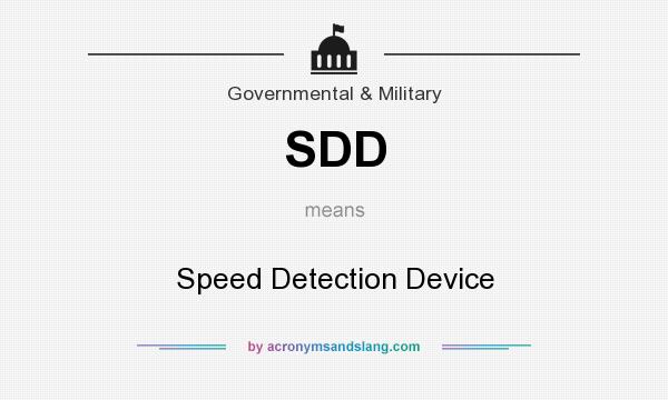 What does SDD mean? It stands for Speed Detection Device