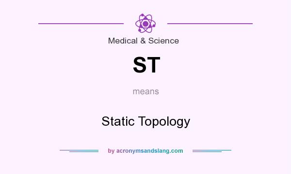 What does ST mean? It stands for Static Topology