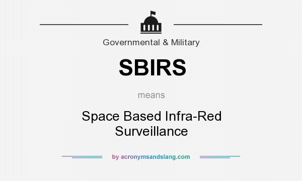 What does SBIRS mean? It stands for Space Based Infra-Red Surveillance