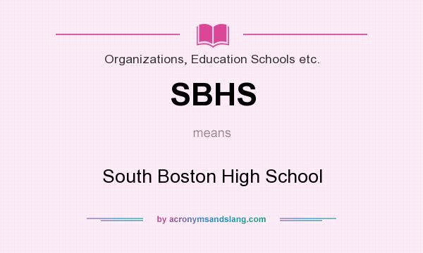 What does SBHS mean? It stands for South Boston High School