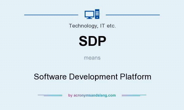 What does SDP mean? It stands for Software Development Platform
