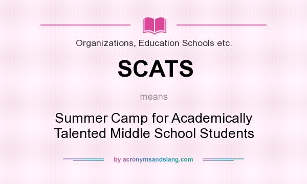 What does SCATS mean? It stands for Summer Camp for Academically Talented Middle School Students