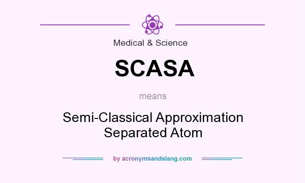 What does SCASA mean? It stands for Semi-Classical Approximation Separated Atom