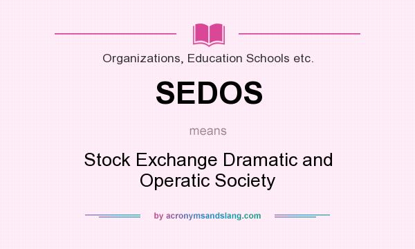 What does SEDOS mean? It stands for Stock Exchange Dramatic and Operatic Society