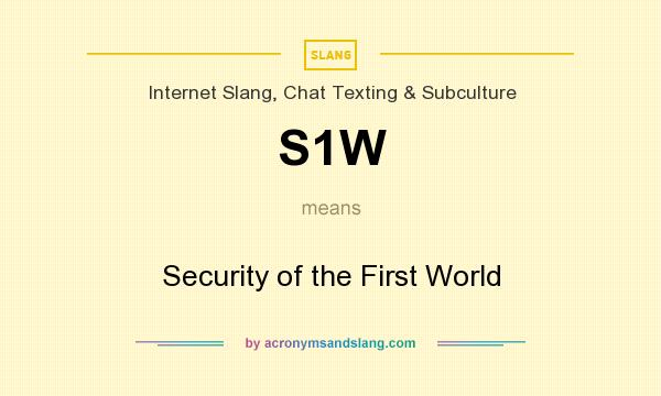 What does S1W mean? It stands for Security of the First World