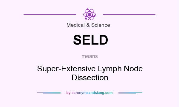 What does SELD mean? It stands for Super-Extensive Lymph Node Dissection