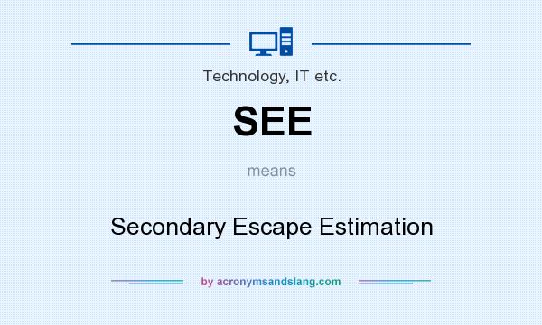 What does SEE mean? It stands for Secondary Escape Estimation