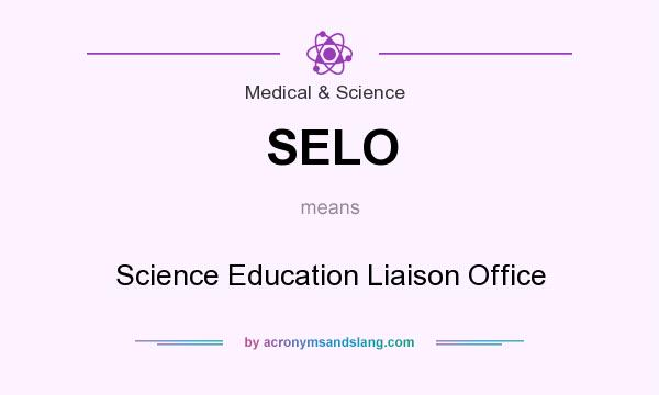 What does SELO mean? It stands for Science Education Liaison Office