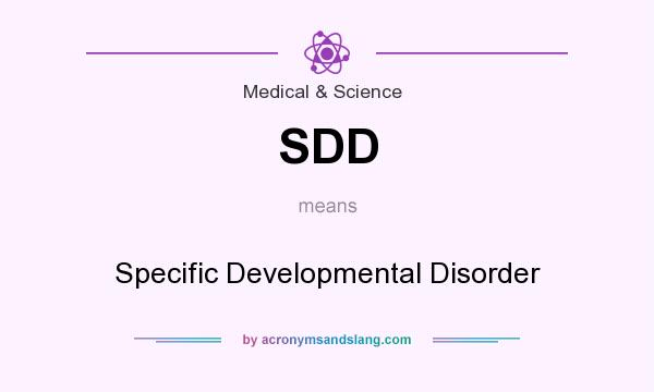 What does SDD mean? It stands for Specific Developmental Disorder