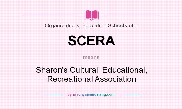 What does SCERA mean? It stands for Sharon`s Cultural, Educational, Recreational Association