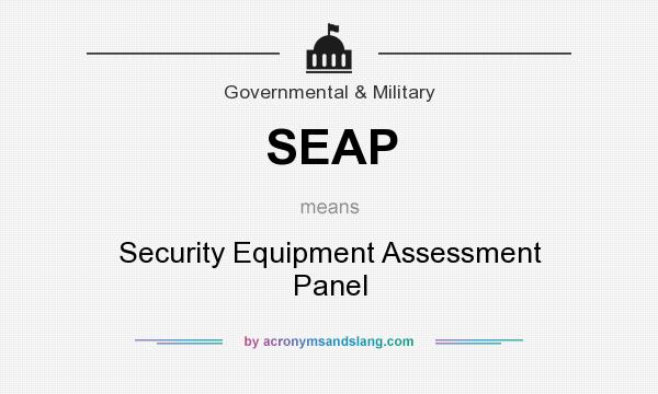 What does SEAP mean? It stands for Security Equipment Assessment Panel