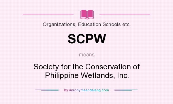 What does SCPW mean? It stands for Society for the Conservation of Philippine Wetlands, Inc.