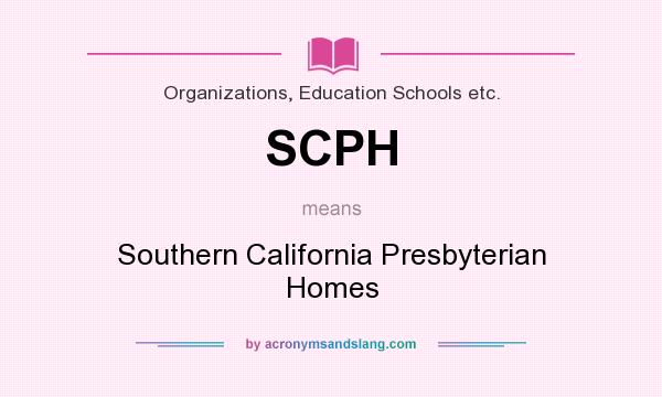 What does SCPH mean? It stands for Southern California Presbyterian Homes