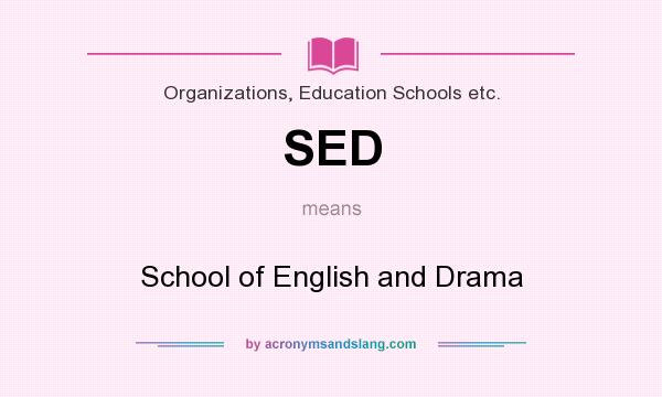 What does SED mean? It stands for School of English and Drama