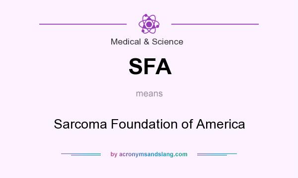 What does SFA mean? It stands for Sarcoma Foundation of America