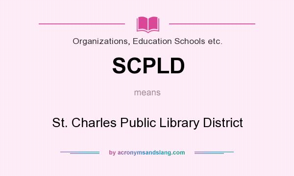 What does SCPLD mean? It stands for St. Charles Public Library District