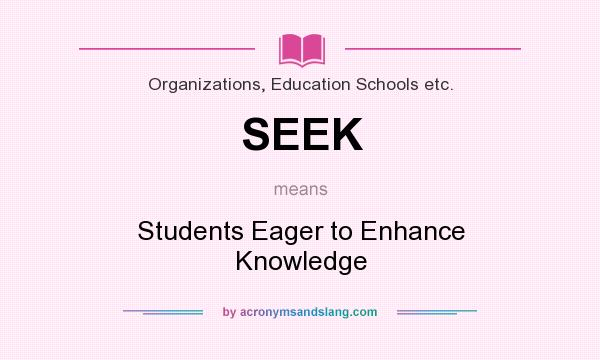 What does SEEK mean? It stands for Students Eager to Enhance Knowledge