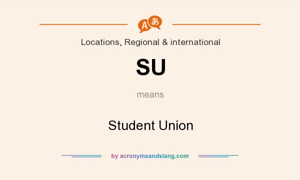What does SU mean? It stands for Student Union
