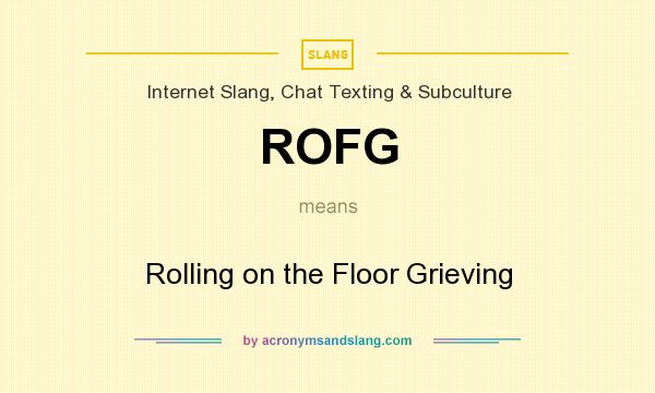 What does ROFG mean? It stands for Rolling on the Floor Grieving