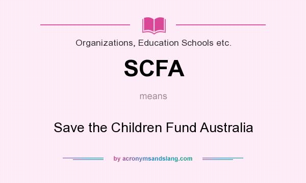 What does SCFA mean? It stands for Save the Children Fund Australia