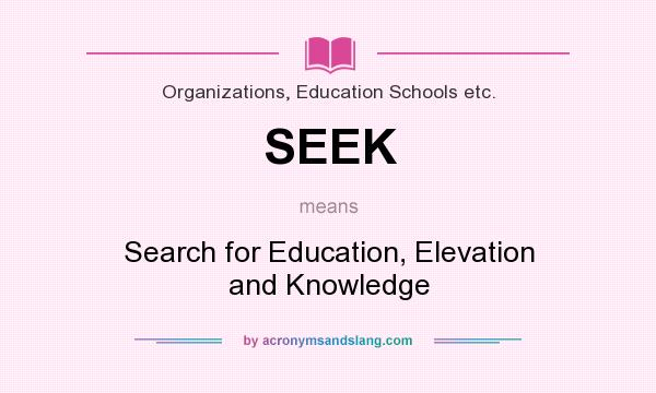 What does SEEK mean? It stands for Search for Education, Elevation and Knowledge