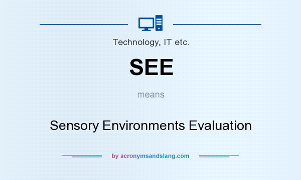 What does SEE mean? It stands for Sensory Environments Evaluation