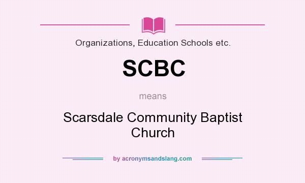 What does SCBC mean? It stands for Scarsdale Community Baptist Church