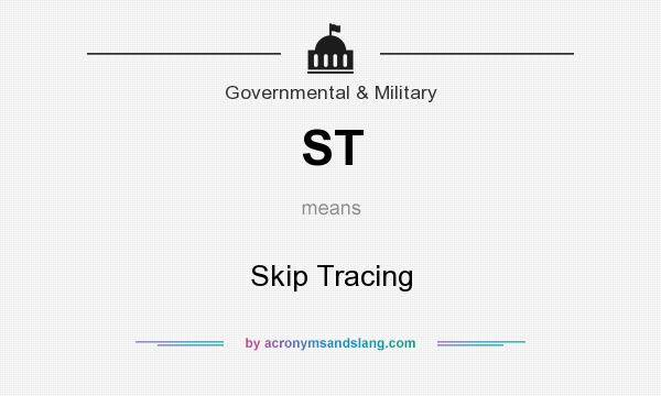What does ST mean? It stands for Skip Tracing