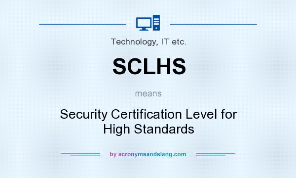 What does SCLHS mean? It stands for Security Certification Level for High Standards