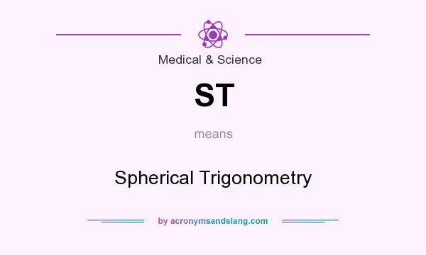 What does ST mean? It stands for Spherical Trigonometry