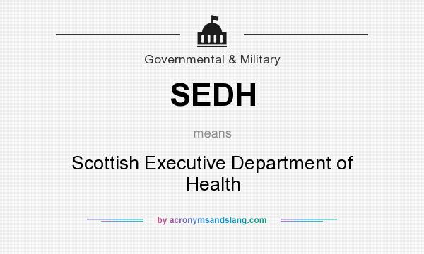 What does SEDH mean? It stands for Scottish Executive Department of Health