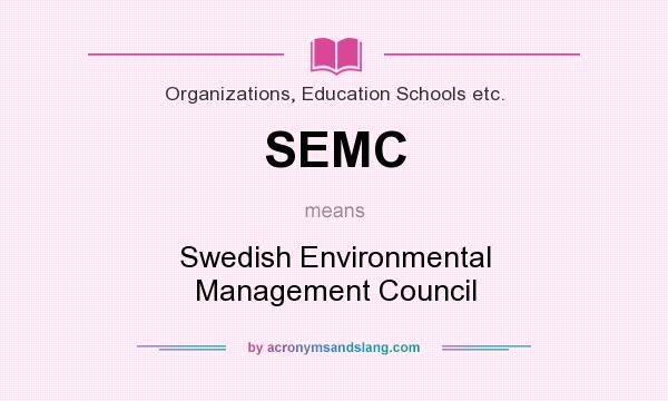 What does SEMC mean? It stands for Swedish Environmental Management Council