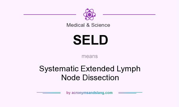 What does SELD mean? It stands for Systematic Extended Lymph Node Dissection