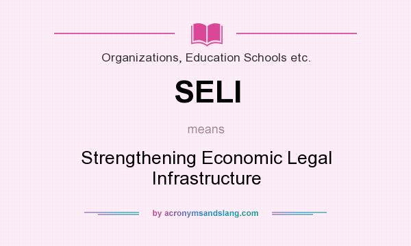 What does SELI mean? It stands for Strengthening Economic Legal Infrastructure