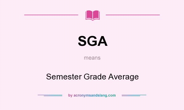 What does SGA mean? It stands for Semester Grade Average