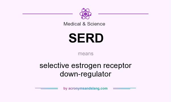 What does SERD mean? It stands for selective estrogen receptor down-regulator