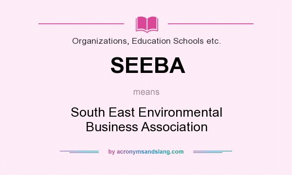 What does SEEBA mean? It stands for South East Environmental Business Association