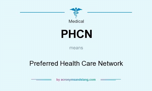 What does PHCN mean? It stands for Preferred Health Care Network