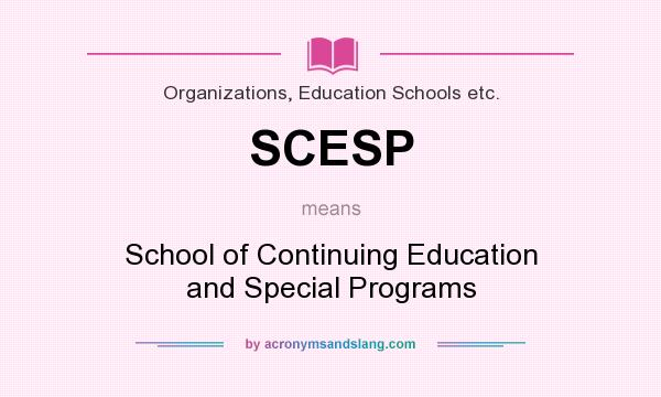 What does SCESP mean? It stands for School of Continuing Education and Special Programs