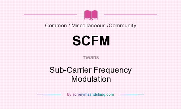 What does SCFM mean? It stands for Sub-Carrier Frequency Modulation
