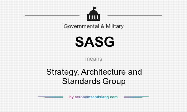 What does SASG mean? It stands for Strategy, Architecture and Standards Group