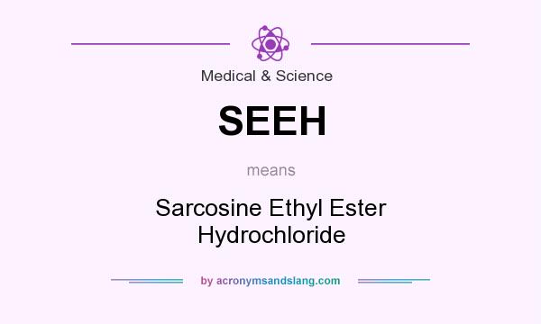 What does SEEH mean? It stands for Sarcosine Ethyl Ester Hydrochloride