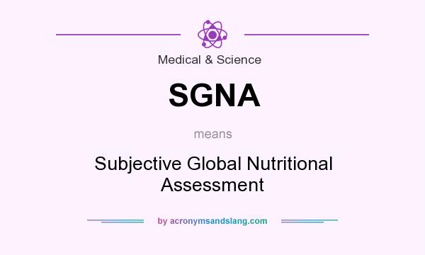 What does SGNA mean? It stands for Subjective Global Nutritional Assessment