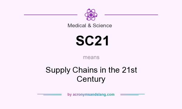 What does SC21 mean? It stands for Supply Chains in the 21st Century