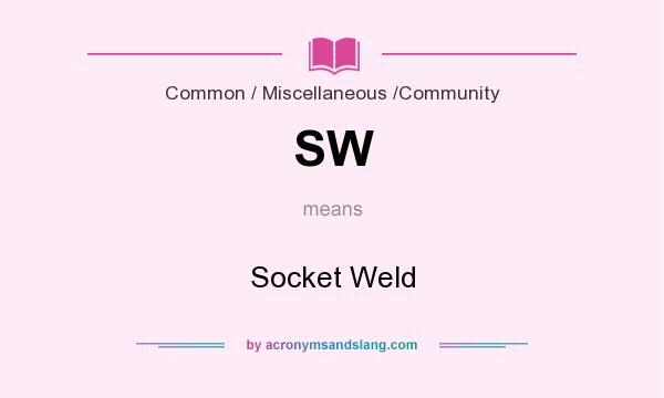 What does SW mean? It stands for Socket Weld