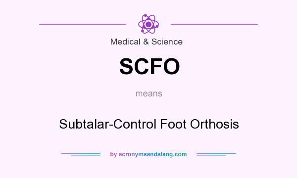 What does SCFO mean? It stands for Subtalar-Control Foot Orthosis
