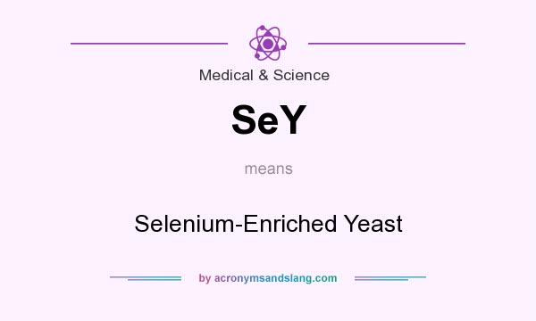 What does SeY mean? It stands for Selenium-Enriched Yeast