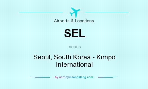 What does SEL mean? It stands for Seoul, South Korea - Kimpo International