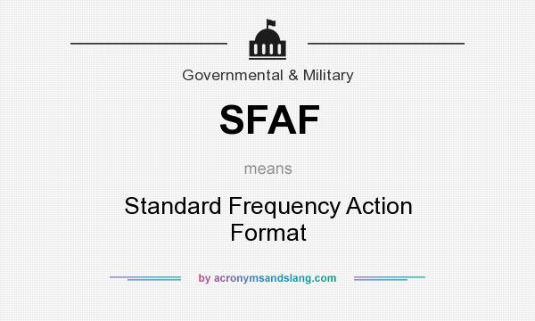 What does SFAF mean? It stands for Standard Frequency Action Format